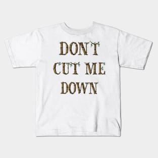 Dont Cut Me Down Tree Typography Kids T-Shirt